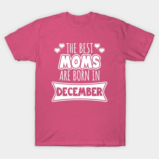 The best moms are born in December T-Shirt by LunaMay